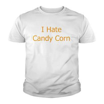 I Hate Candy Corn Funny Halloween Youth T-shirt | Mazezy