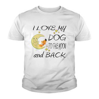 I Love My Dog To The Moon And Back Tee Youth T-shirt - Thegiftio UK