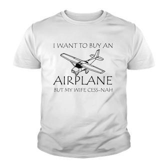 I Want To Buy An Airplane But My Wife Cess-Nah Youth T-shirt - Thegiftio UK