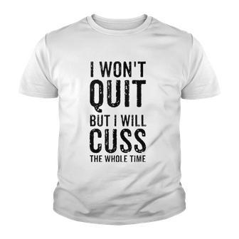 I Wont Quit But I Will Cuss The Whole Time Fitness Workout Youth T-shirt | Mazezy