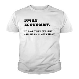 Im An Economist To Save Time Lets Just Assume Im Always Right Youth T-shirt | Favorety UK