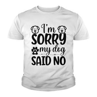 Im Sorry My Dog Said No 767 Trending Shirt Youth T-shirt | Favorety CA