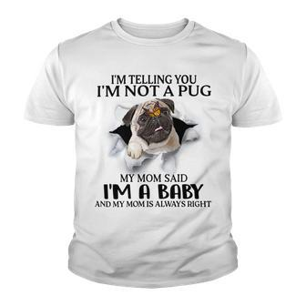 Im Telling You Im Not A Pug My Mom Said Im A Baby Cute Funny Pug Shirts Youth T-shirt | Favorety