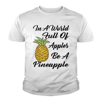 In A World Full Of Apples Be A Pineapple Funny Pineapple Gift Pineapple Lover Youth T-shirt | Favorety AU