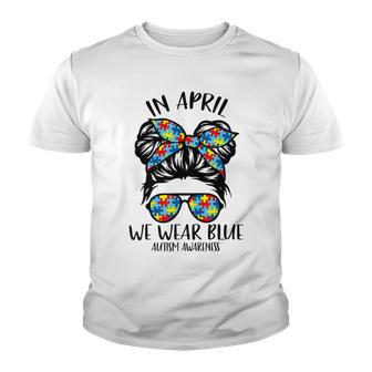 In April We Wear Blue Autism Awareness Month Youth T-shirt | Favorety AU