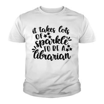 It Takes Lots Of Sparkle To Be A Librarian Youth T-shirt | Favorety