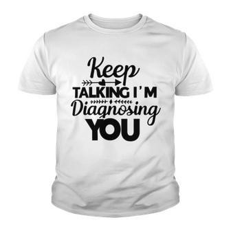 Keep Talking Im Diagnosing You 89 Trending Shirt Youth T-shirt | Favorety AU