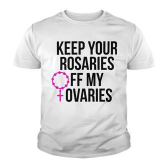 Keep Your Rosaries Off My Ovaries My Uterus My Choice Youth T-shirt | Favorety CA