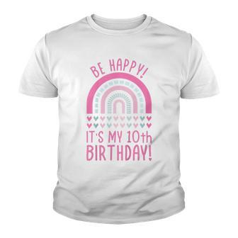 Kids Be Happy Its My 10Th Birthday 10 Years Old 10Th Birthday Youth T-shirt - Seseable