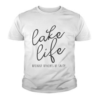 Lake Life Because Beaches Be Salty Funny Vacation Gift Youth T-shirt - Thegiftio UK
