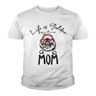 Life Is Golden Mom Funny Pomeranian Mom Youth T-shirt | Favorety