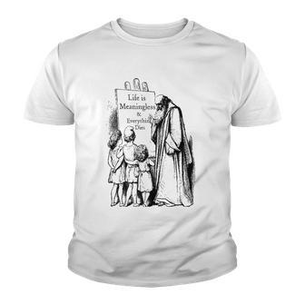 Life Is Meaningless And Everything Dies Nihilist Philosophy Youth T-shirt | Mazezy