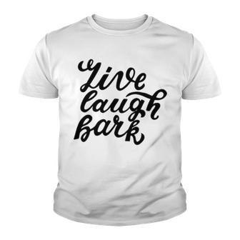 Live Laugh Bark 7 Trending Shirt Youth T-shirt | Favorety