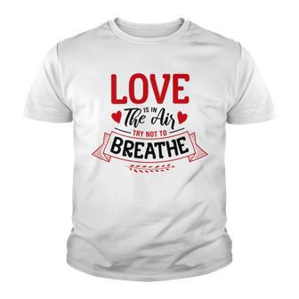 Love Is In The Air Try Not To Breathe 134 Trending Shirt Youth T-shirt | Favorety AU