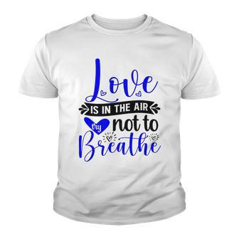 Love Is In The Air Try Not To Breathe 135 Trending Shirt Youth T-shirt | Favorety