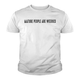 Mature People Are Weenies Youth T-shirt | Favorety