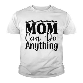 Mom Can Do Anything 736 Trending Shirt Youth T-shirt | Favorety AU