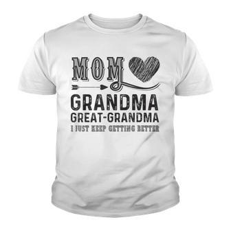 Mom Grandma Great Grandma I Just Keep Getting Better Youth T-shirt | Favorety UK