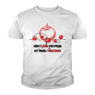 Mom I Love You From My Head Tomatoes Youth T-shirt | Favorety DE