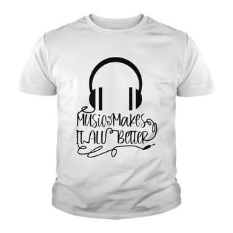 Music Makes It All Better 762 Shirt Youth T-shirt | Favorety