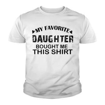 My Favorite Daughter Bought Me This Youth T-shirt | Favorety