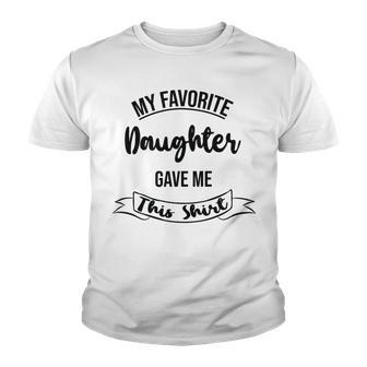 My Favorite Daughter Gave Me This Youth T-shirt | Favorety