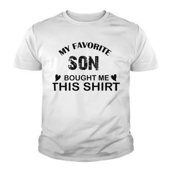 My Favorite Son Bought Me This Youth T-shirt | Favorety AU