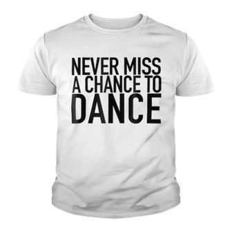 Never Miss A Chance To Dance - Motivational Quote Youth T-shirt | Favorety CA