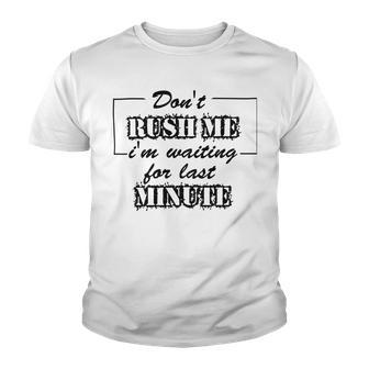 New Dont Rush Me Im Waiting For Last Minute Youth T-shirt | Favorety DE