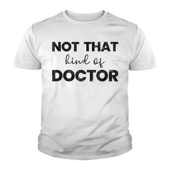 Not That Kind Of Doctor Funny Phd Graduation Student Graphic Youth T-shirt - Thegiftio UK