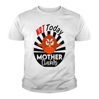 Not Today Mother Cluckers Youth T-shirt | Favorety