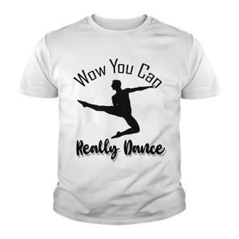 Official Wow You Can Really Dance - Dance Lover Idea Youth T-shirt | Favorety DE