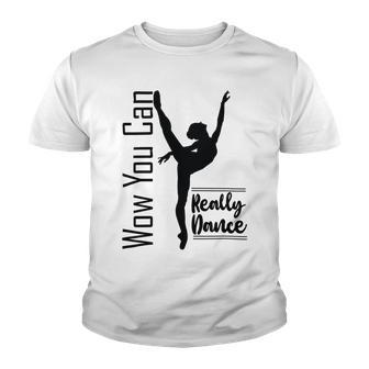 Official Wow You Can Really Dance - Dance Lover Idea Youth T-shirt | Favorety DE