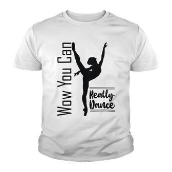 Official Wow You Can Really Dance - Dance Lover Idea Youth T-shirt | Favorety