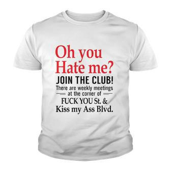 Oh You Hate Me Join The Club There Are Weekly Meetings At The Corner Of Fuck You St& Kiss My Ass Blvd Funny Youth T-shirt | Mazezy DE
