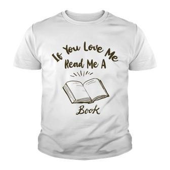 Premium If You Love Me Read Me A Book - Books Lovers Youth T-shirt | Favorety