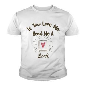 Premium If You Love Me Read Me A Book - Books Lovers Youth T-shirt | Favorety