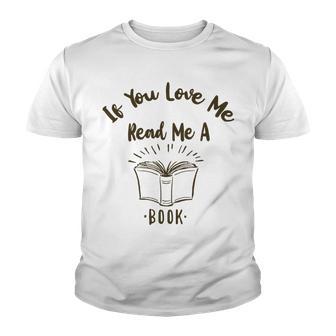 Premium If You Love Me Read Me A Book - Books Lovers Youth T-shirt | Favorety CA