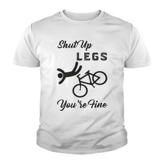 Shut Up Legs Youre Fine Funny Biking Funny Cycling Mountain Biking Youth T-shirt | Favorety