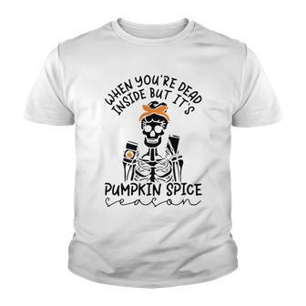 Skeleton When You’Re Dead Inside But It’S Pumpkin Spice Season Skeleton Fall Pumpkin Spice Season T Youth T-shirt | Favorety DE