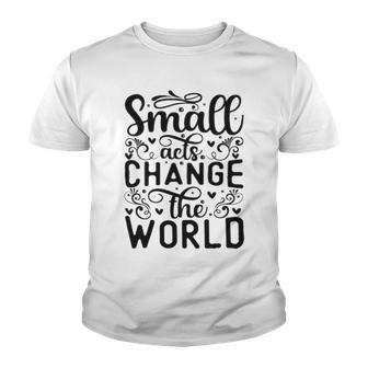 Small Acts Change The World 123 Trending Shirt Youth T-shirt | Favorety DE