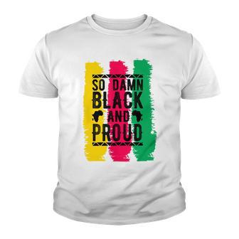 So Damn Black And Proud Black History Month Youth T-shirt | Favorety AU