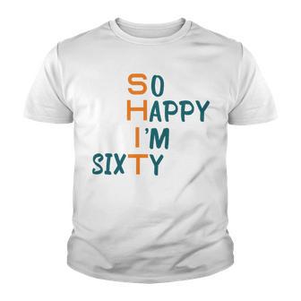 So Happy I’M Sixty Youth T-shirt | Favorety CA