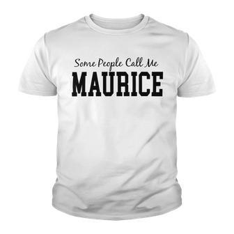 Some People Call Me Maurice Youth T-shirt | Favorety DE