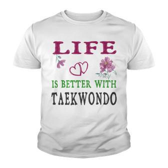 Taekwondo Sport Lover Life Is Better With Taekwondo Youth T-shirt | Favorety CA