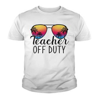 Teacher Off Duty Last Day Of School Teacher Summer Youth T-shirt | Favorety