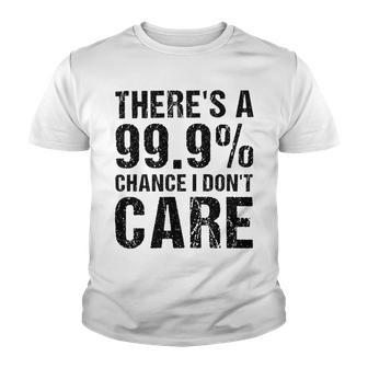 Theres A 99 Chance That Dont Care Youth T-shirt | Favorety