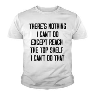 Theres Nothing I Cant Do Except Reach The Top Shelf I Cant Do That Funny Youth T-shirt | Favorety UK