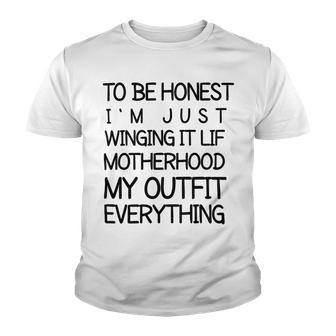 To Be Honest Im Just Winging It Life Motherhood My Outfit Everything 688 Shirt Youth T-shirt | Favorety UK