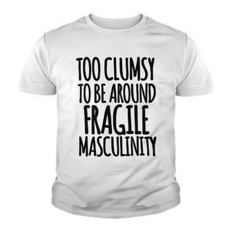 Too Clumsy To Be Around Fragile Masculinity 345 Shirt Youth T-shirt | Favorety